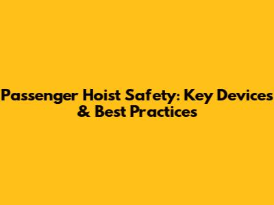 Passenger Hoist Safety: Key Devices & Best Practices
