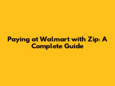 Paying at Walmart with Zip: A Complete Guide