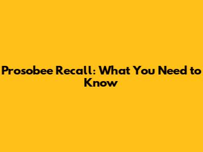 Prosobee Recall: What You Need to Know