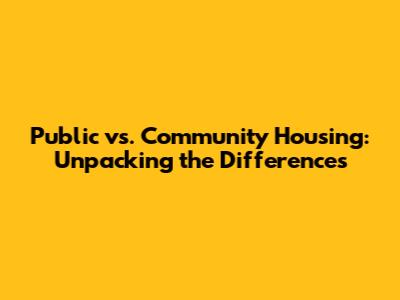 Public vs. Community Housing: Unpacking the Differences