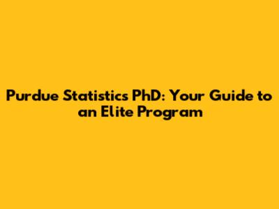 Purdue Statistics PhD: Your Guide to an Elite Program