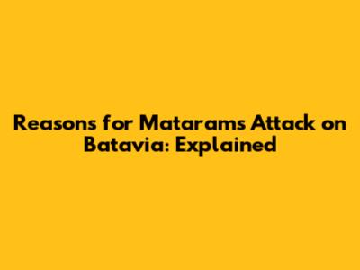 Reasons for Mataram's Attack on Batavia: Explained