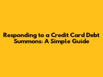 Responding to a Credit Card Debt Summons: A Simple Guide