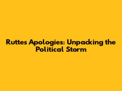 Rutte's Apologies: Unpacking the Political Storm