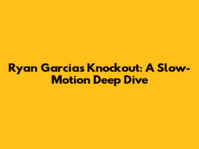 Ryan Garcia's Knockout: A Slow-Motion Deep Dive