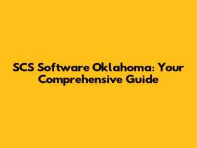 SCS Software Oklahoma: Your Comprehensive Guide