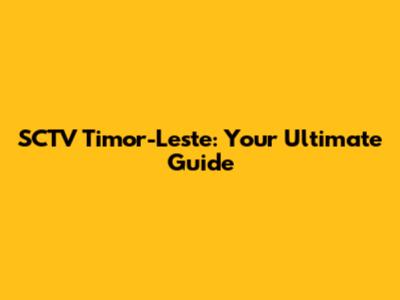 SCTV Timor-Leste: Your Ultimate Guide