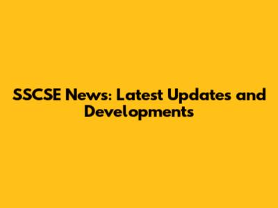 SSCSE News: Latest Updates and Developments