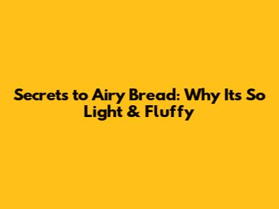 Secrets to Airy Bread: Why It's So Light & Fluffy