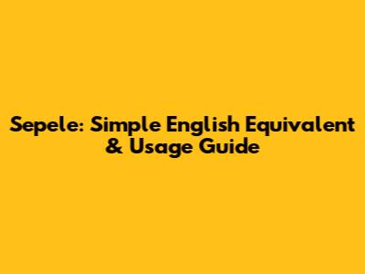 Sepele: Simple English Equivalent & Usage Guide