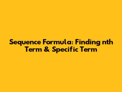 Sequence Formula: Finding nth Term & Specific Term