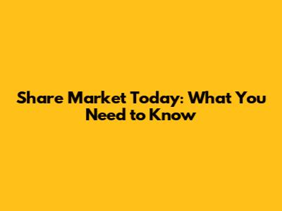 Share Market Today: What You Need to Know