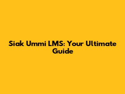 Siak Ummi LMS: Your Ultimate Guide
