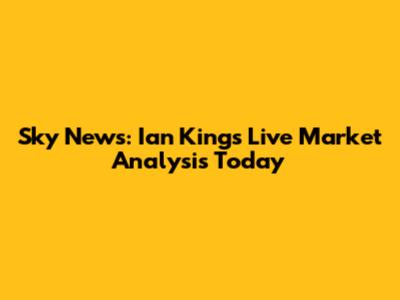 Sky News: Ian King's Live Market Analysis Today