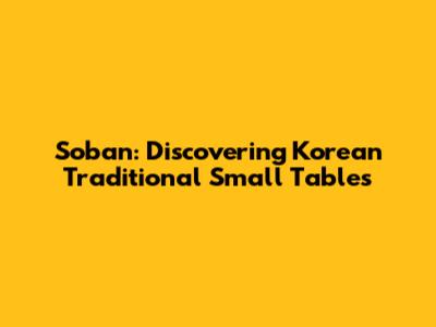 Soban: Discovering Korean Traditional Small Tables