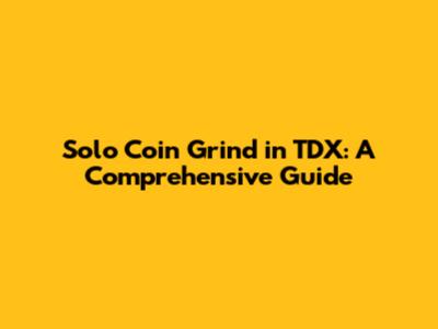 Solo Coin Grind in TDX: A Comprehensive Guide