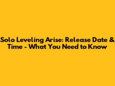 Solo Leveling Arise: Release Date & Time - What You Need to Know
