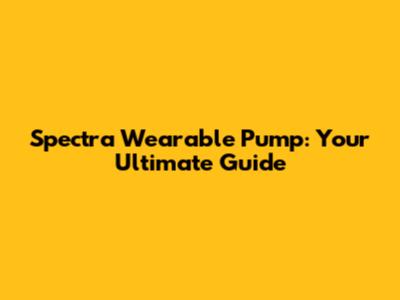 Spectra Wearable Pump: Your Ultimate Guide