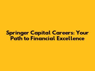 Springer Capital Careers: Your Path to Financial Excellence
