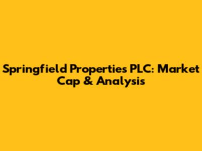 Springfield Properties PLC: Market Cap & Analysis
