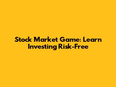 Stock Market Game: Learn Investing Risk-Free