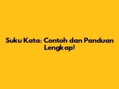 Suku Kata: Contoh dan Panduan Lengkap!