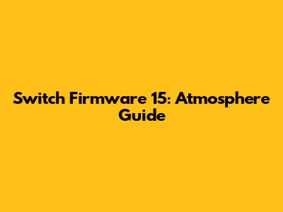 Switch Firmware 15: Atmosphere Guide