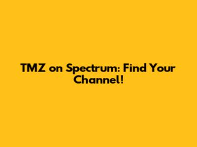 TMZ on Spectrum: Find Your Channel!