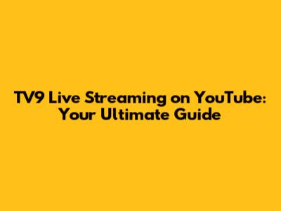 TV9 Live Streaming on YouTube: Your Ultimate Guide