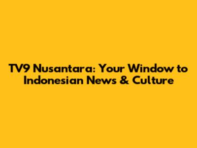 TV9 Nusantara: Your Window to Indonesian News & Culture