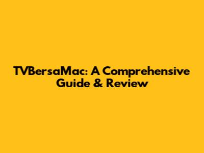 TVBersaMac: A Comprehensive Guide & Review