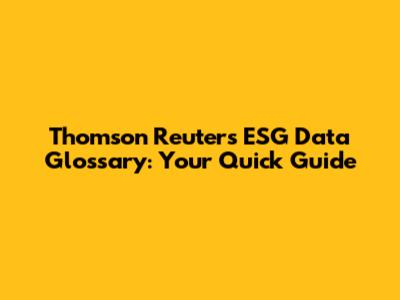 Thomson Reuters ESG Data Glossary: Your Quick Guide