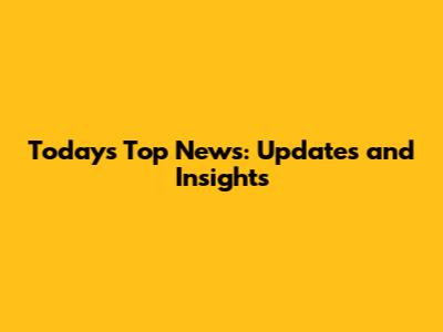 Today's Top News: Updates and Insights