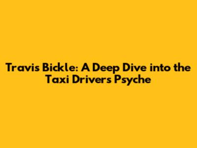 Travis Bickle: A Deep Dive into the Taxi Driver's Psyche