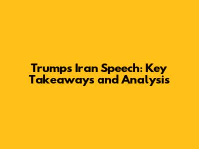 Trump's Iran Speech: Key Takeaways and Analysis