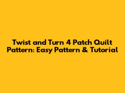 Twist and Turn 4 Patch Quilt Pattern: Easy Pattern & Tutorial