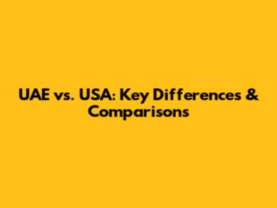 UAE vs. USA: Key Differences & Comparisons