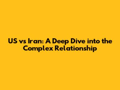 US vs Iran: A Deep Dive into the Complex Relationship