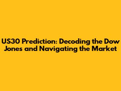 US30 Prediction: Decoding the Dow Jones and Navigating the Market
