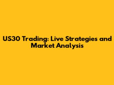 US30 Trading: Live Strategies and Market Analysis