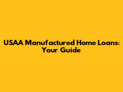 USAA Manufactured Home Loans: Your Guide