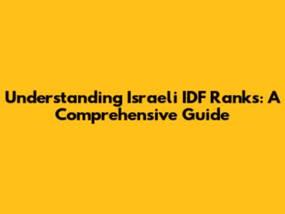 Understanding Israeli IDF Ranks: A Comprehensive Guide