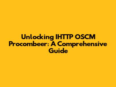Unlocking IHTTP OSCM Procombeer: A Comprehensive Guide