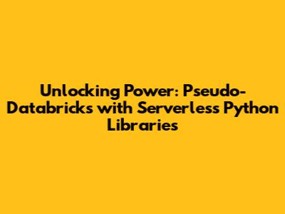 Unlocking Power: Pseudo-Databricks with Serverless Python Libraries