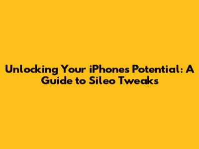 Unlocking Your iPhone's Potential: A Guide to Sileo Tweaks