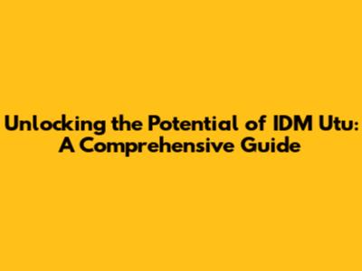 Unlocking the Potential of IDM Utu: A Comprehensive Guide