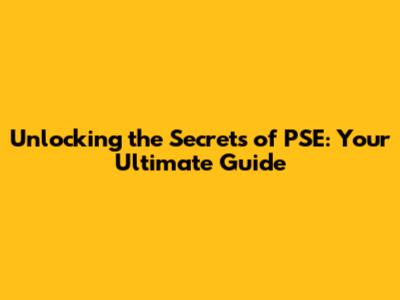 Unlocking the Secrets of PSE: Your Ultimate Guide