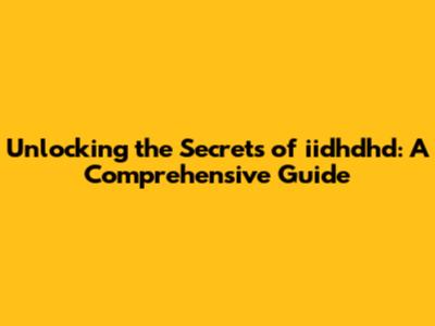 Unlocking the Secrets of iidhdhd: A Comprehensive Guide