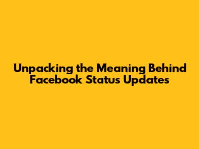 Unpacking the Meaning Behind Facebook Status Updates