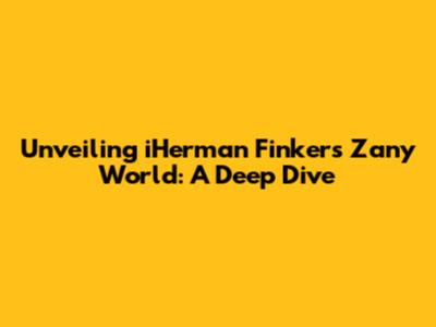 Unveiling iHerman Finkers' Zany World: A Deep Dive